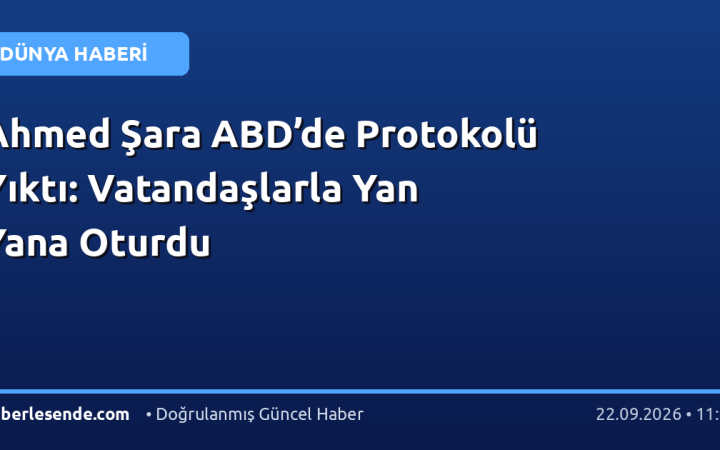 Ahmed Şara ABD’de Protokolü Yıktı: Vatandaşlarla Yan Yana Oturdu
