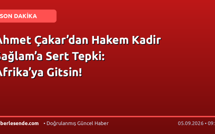 Ahmet Çakar’dan Hakem Kadir Sağlam’a Sert Tepki: Afrika’ya Gitsin!