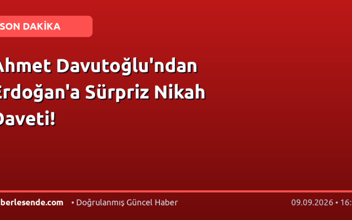 Ahmet Davutoğlu'ndan Erdoğan'a Sürpriz Nikah Daveti!