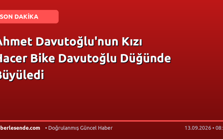 Ahmet Davutoğlu'nun Kızı Hacer Bike Davutoğlu Düğünde Büyüledi