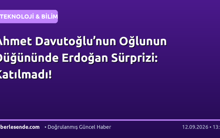 Ahmet Davutoğlu’nun Oğlunun Düğününde Erdoğan Sürprizi: Katılmadı!