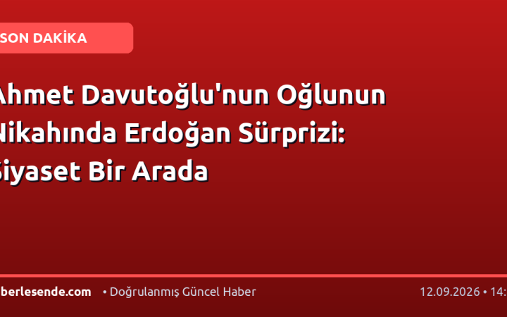Ahmet Davutoğlu'nun Oğlunun Nikahında Erdoğan Sürprizi: Siyaset Bir Arada