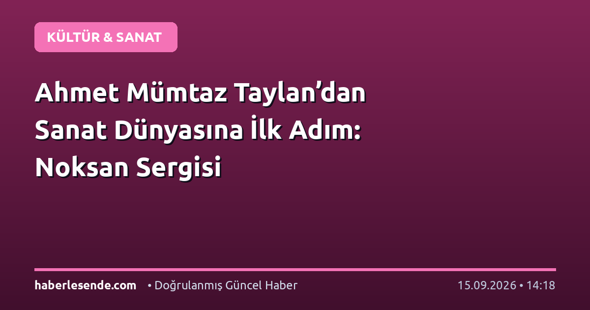 Ahmet Mümtaz Taylan’dan Sanat Dünyasına İlk Adım: Noksan Sergisi