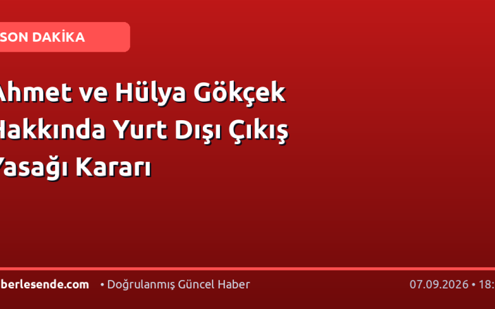 Ahmet ve Hülya Gökçek Hakkında Yurt Dışı Çıkış Yasağı Kararı