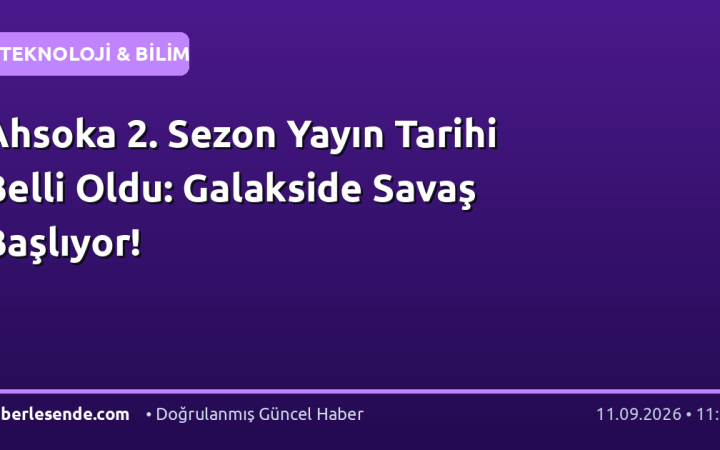 Ahsoka 2. Sezon Yayın Tarihi Belli Oldu: Galakside Savaş Başlıyor!