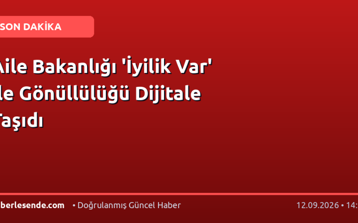 Aile Bakanlığı 'İyilik Var' İle Gönüllülüğü Dijitale Taşıdı