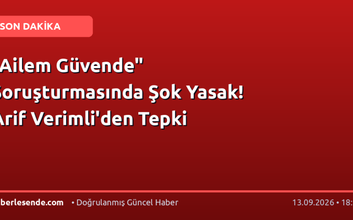 "Ailem Güvende" Soruşturmasında Şok Yasak! Arif Verimli'den Tepki