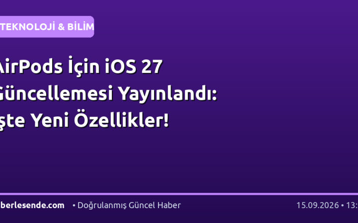 AirPods İçin iOS 27 Güncellemesi Yayınlandı: İşte Yeni Özellikler!