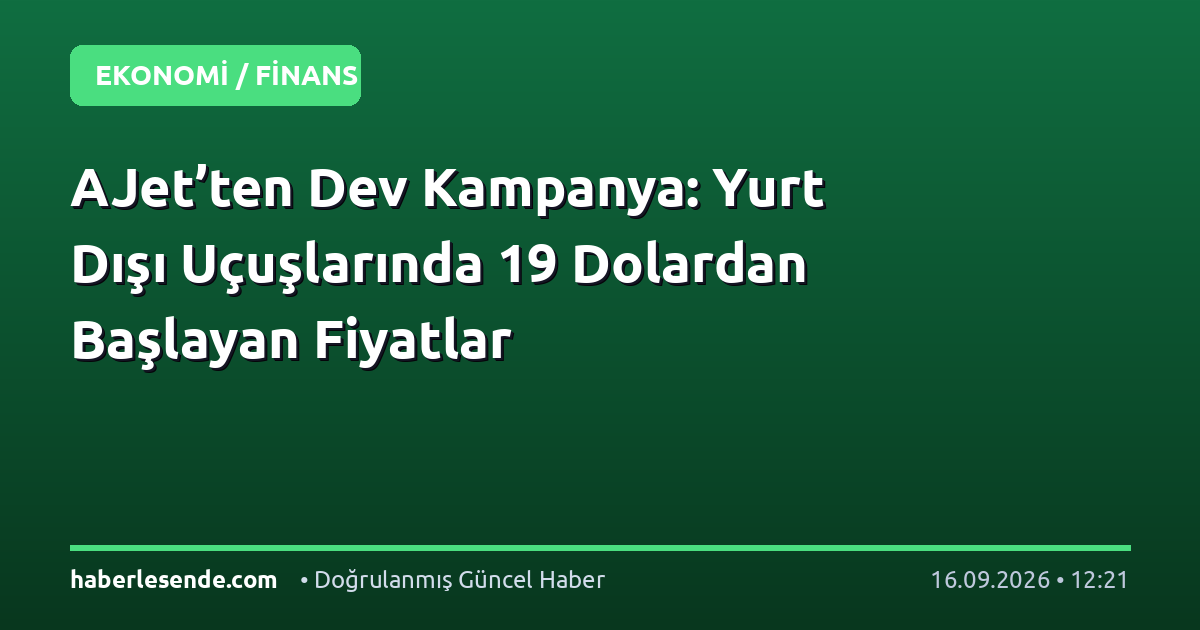 AJet’ten Dev Kampanya: Yurt Dışı Uçuşlarında 19 Dolardan Başlayan Fiyatlar