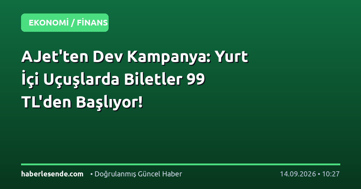 AJet'ten Dev Kampanya: Yurt İçi Uçuşlarda Biletler 99 TL'den Başlıyor!