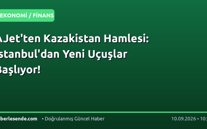 AJet'ten Kazakistan Hamlesi: İstanbul'dan Yeni Uçuşlar Başlıyor!