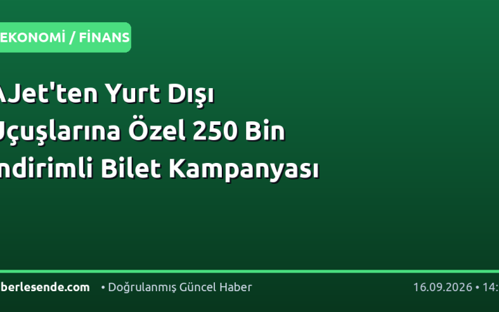 AJet'ten Yurt Dışı Uçuşlarına Özel 250 Bin İndirimli Bilet Kampanyası