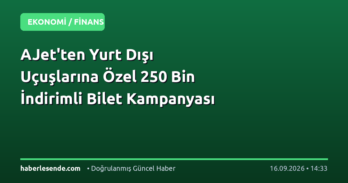 AJet'ten Yurt Dışı Uçuşlarına Özel 250 Bin İndirimli Bilet Kampanyası