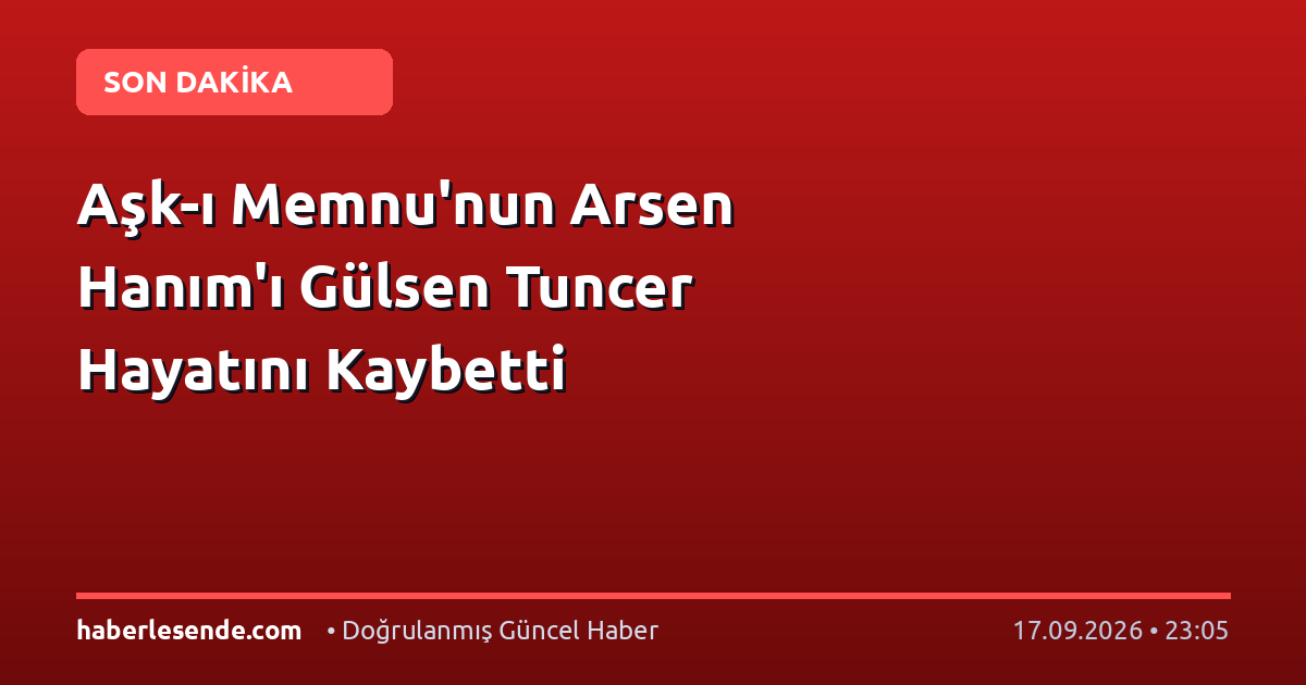 Aşk-ı Memnu'nun Arsen Hanım'ı Gülsen Tuncer Hayatını Kaybetti