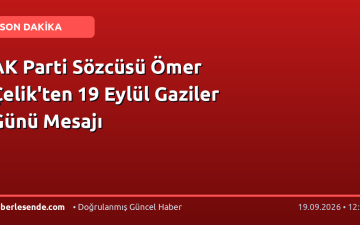 AK Parti Sözcüsü Ömer Çelik'ten 19 Eylül Gaziler Günü Mesajı