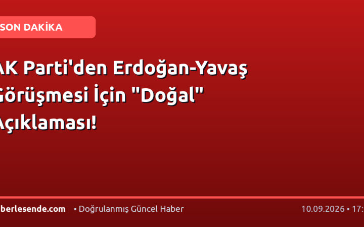 AK Parti'den Erdoğan-Yavaş Görüşmesi İçin "Doğal" Açıklaması!
