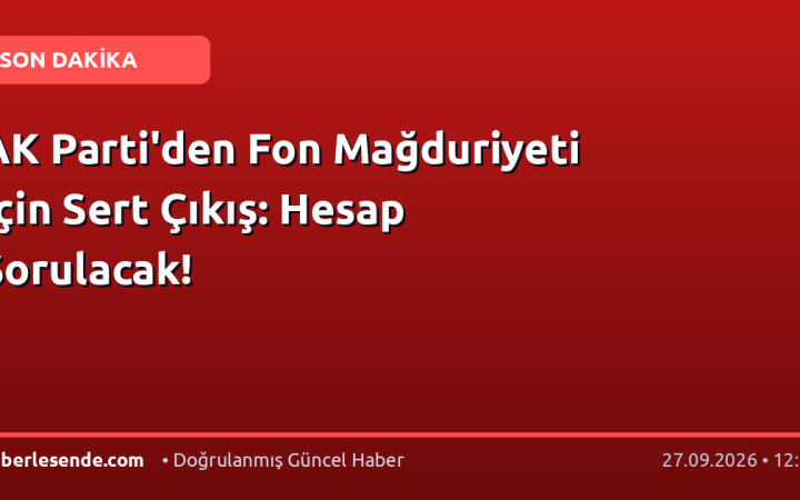 AK Parti'den Fon Mağduriyeti İçin Sert Çıkış: Hesap Sorulacak!