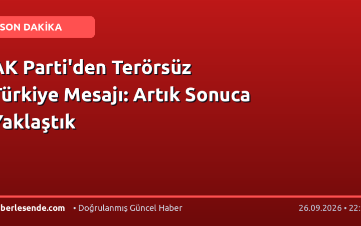 AK Parti'den Terörsüz Türkiye Mesajı: Artık Sonuca Yaklaştık