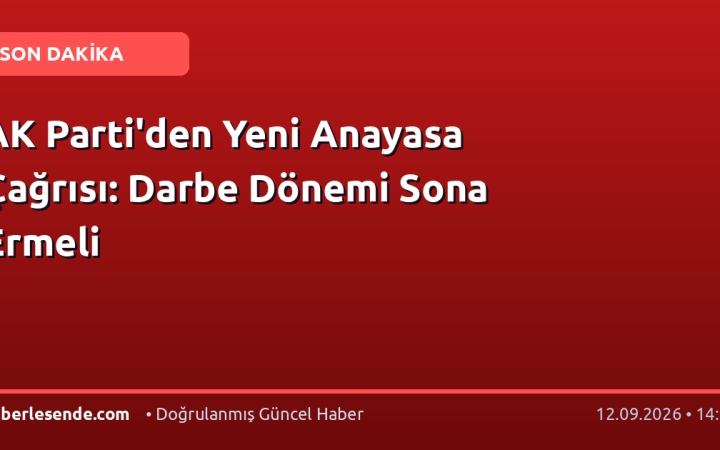 AK Parti'den Yeni Anayasa Çağrısı: Darbe Dönemi Sona Ermeli