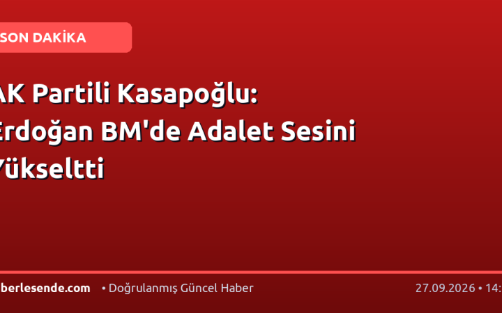 AK Partili Kasapoğlu: Erdoğan BM'de Adalet Sesini Yükseltti