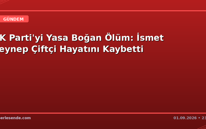 AK Parti'yi Yasa Boğan Ölüm: İsmet Zeynep Çiftçi Hayatını Kaybetti