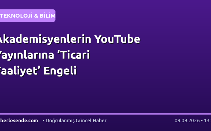 Akademisyenlerin YouTube Yayınlarına ‘Ticari Faaliyet’ Engeli