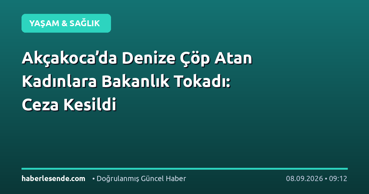 Akçakoca’da Denize Çöp Atan Kadınlara Bakanlık Tokadı: Ceza Kesildi