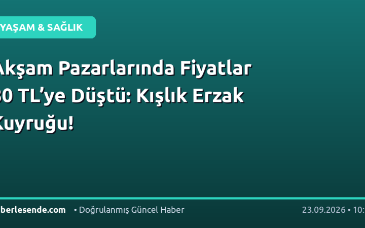 Akşam Pazarlarında Fiyatlar 80 TL’ye Düştü: Kışlık Erzak Kuyruğu!