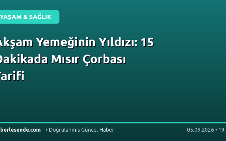 Akşam Yemeğinin Yıldızı: 15 Dakikada Mısır Çorbası Tarifi