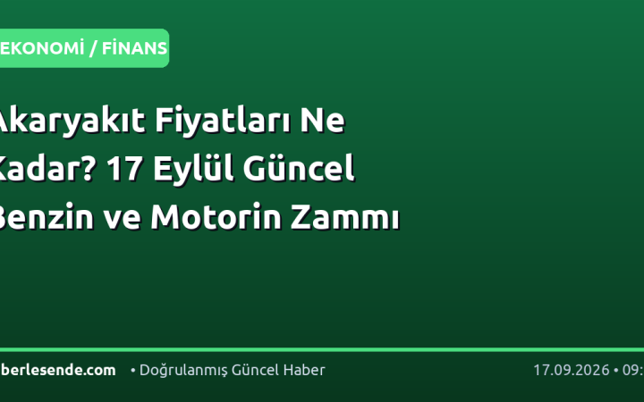 Akaryakıt Fiyatları Ne Kadar? 17 Eylül Güncel Benzin ve Motorin Zammı