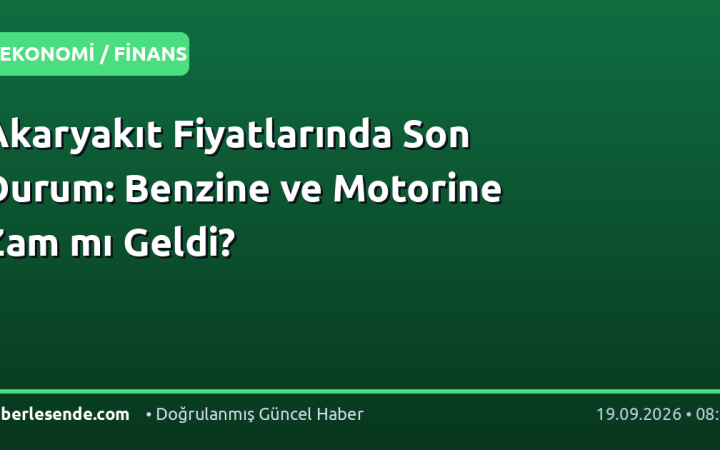 Akaryakıt Fiyatlarında Son Durum: Benzine ve Motorine Zam mı Geldi?
