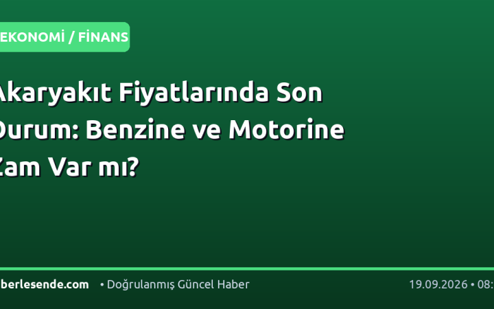 Akaryakıt Fiyatlarında Son Durum: Benzine ve Motorine Zam Var mı?