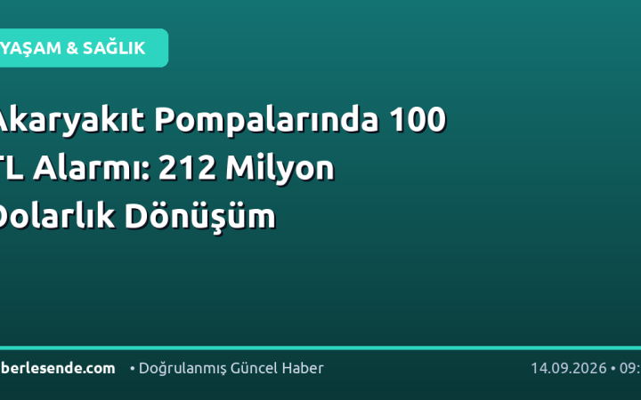 Akaryakıt Pompalarında 100 TL Alarmı: 212 Milyon Dolarlık Dönüşüm