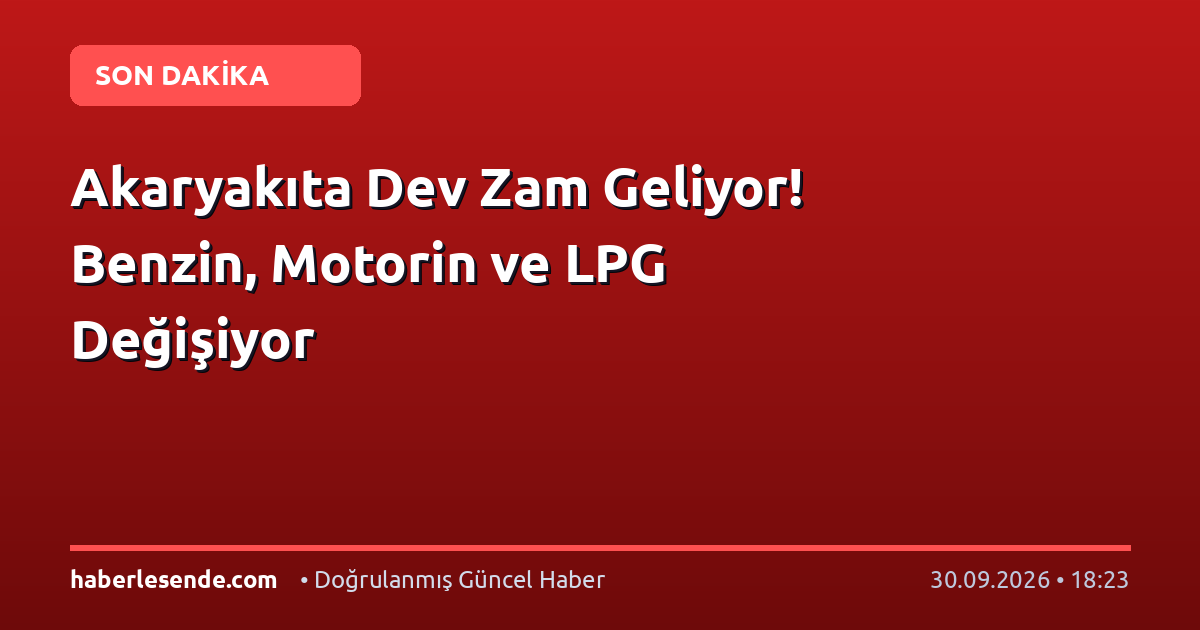 Akaryakıta Dev Zam Geliyor! Benzin, Motorin ve LPG Değişiyor
