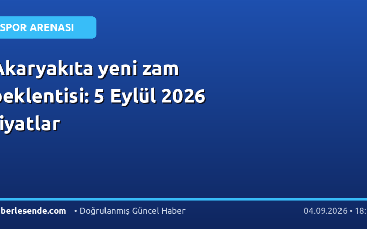 Akaryakıta yeni zam beklentisi: 5 Eylül 2026 fiyatlar