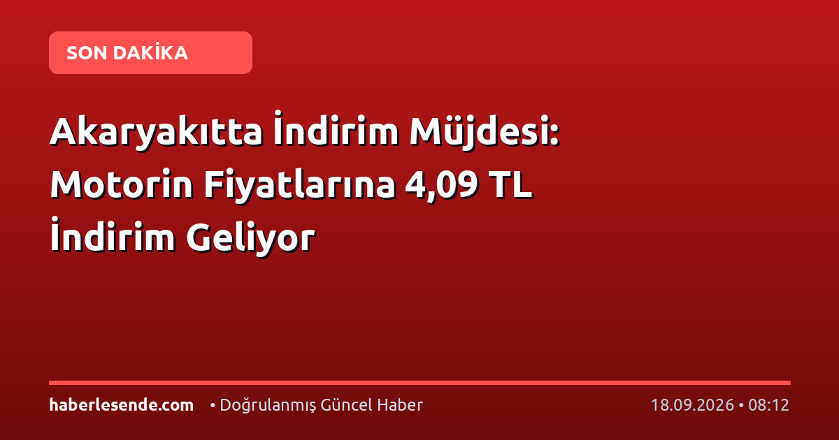 Akaryakıtta İndirim Müjdesi: Motorin Fiyatlarına 4,09 TL İndirim Geliyor
