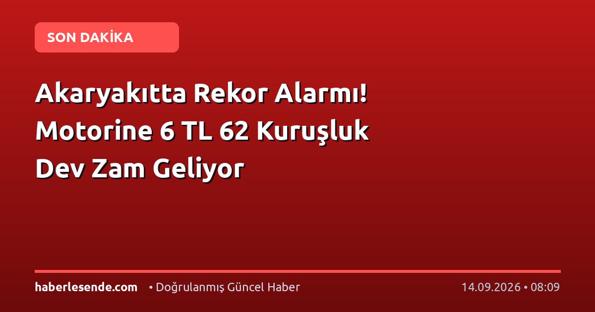 Akaryakıtta Rekor Alarmı! Motorine 6 TL 62 Kuruşluk Dev Zam Geliyor