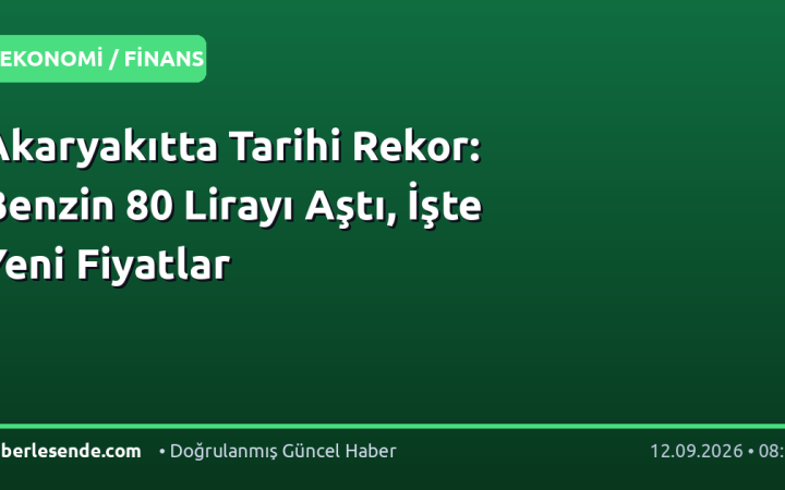 Akaryakıtta Tarihi Rekor: Benzin 80 Lirayı Aştı, İşte Yeni Fiyatlar