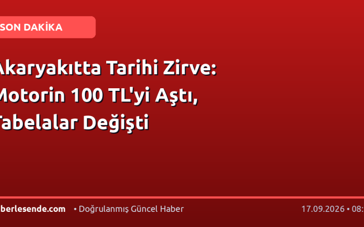 Akaryakıtta Tarihi Zirve: Motorin 100 TL'yi Aştı, Tabelalar Değişti