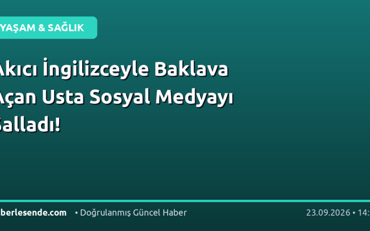 Akıcı İngilizceyle Baklava Açan Usta Sosyal Medyayı Salladı!