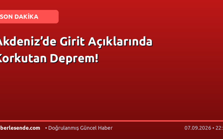 Akdeniz’de Girit Açıklarında Korkutan Deprem!