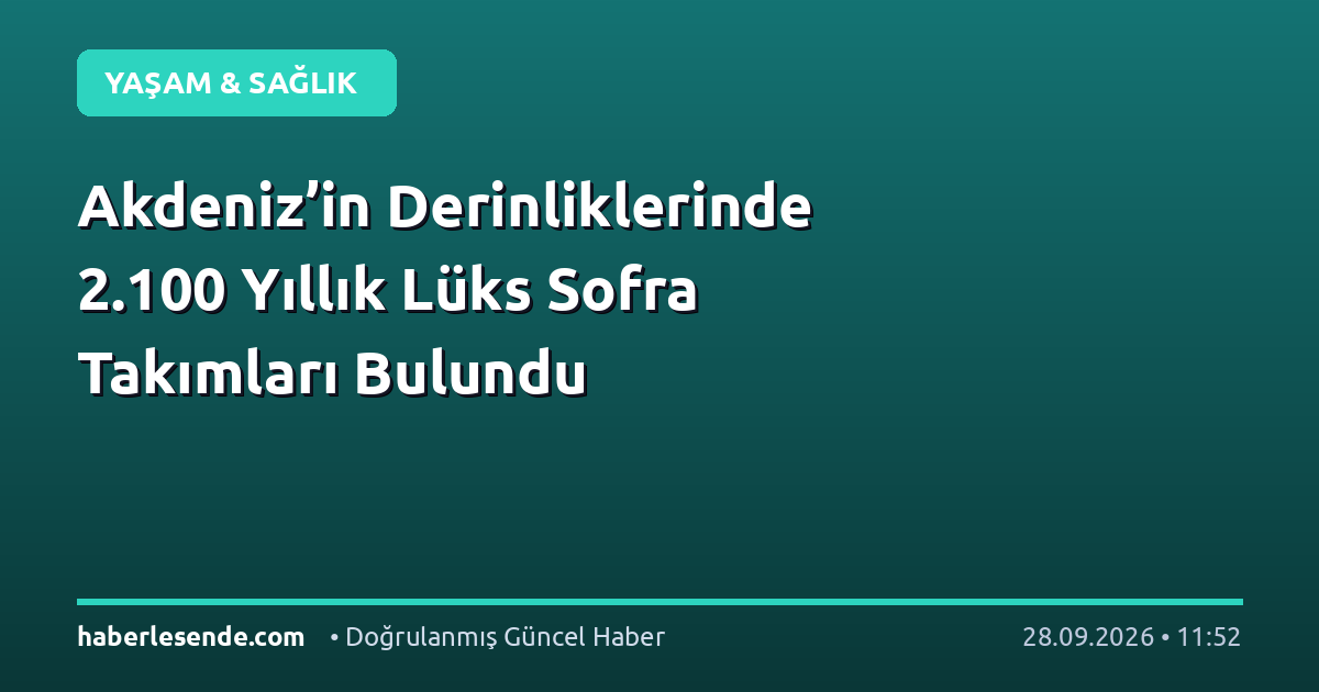 Akdeniz’in Derinliklerinde 2.100 Yıllık Lüks Sofra Takımları Bulundu