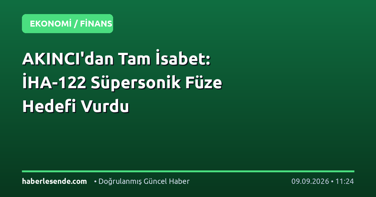AKINCI'dan Tam İsabet: İHA-122 Süpersonik Füze Hedefi Vurdu
