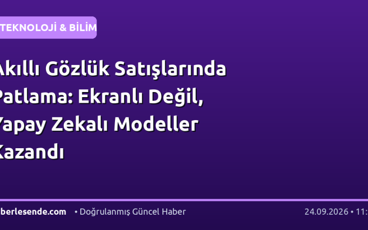 Akıllı Gözlük Satışlarında Patlama: Ekranlı Değil, Yapay Zekalı Modeller Kazandı