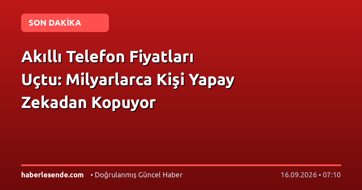 Akıllı Telefon Fiyatları Uçtu: Milyarlarca Kişi Yapay Zekadan Kopuyor
