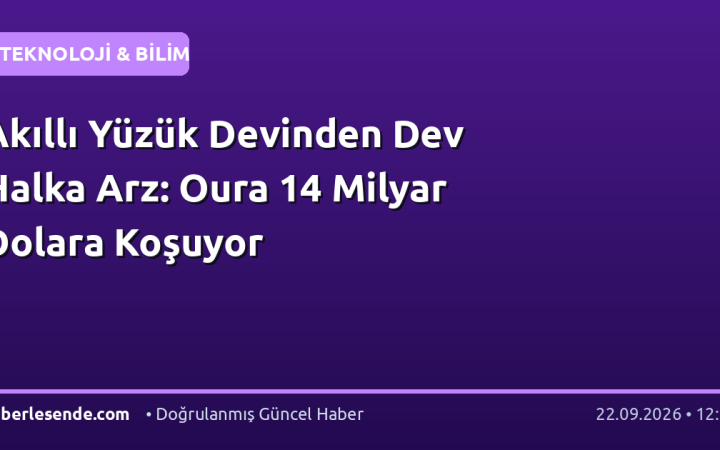 Akıllı Yüzük Devinden Dev Halka Arz: Oura 14 Milyar Dolara Koşuyor