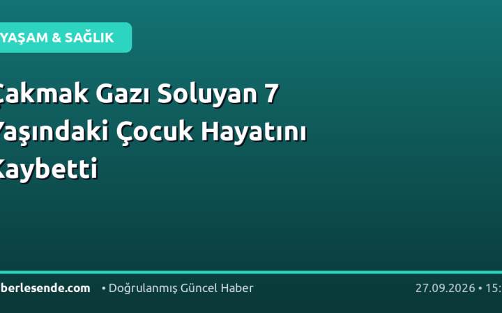 Çakmak Gazı Soluyan 7 Yaşındaki Çocuk Hayatını Kaybetti