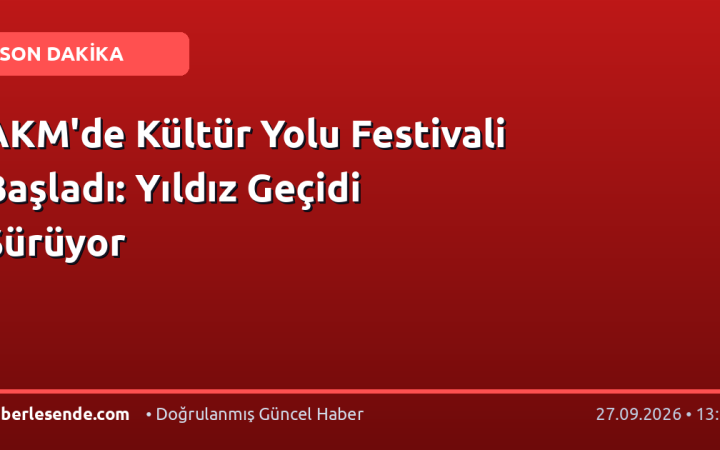 AKM'de Kültür Yolu Festivali Başladı: Yıldız Geçidi Sürüyor