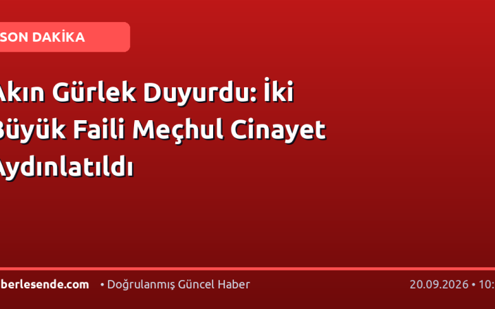 Akın Gürlek Duyurdu: İki Büyük Faili Meçhul Cinayet Aydınlatıldı