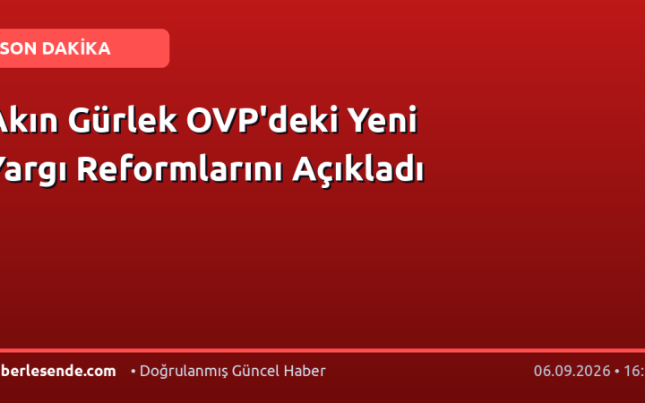Akın Gürlek OVP'deki Yeni Yargı Reformlarını Açıkladı